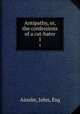 Antipathy, or, the confessions of a cat-hater. 1, Ainslie, John, Esq 