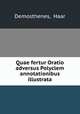 Quae fertur Oratio adversus Polyclem annotationibus illustrata, Demosthenes, Haar 