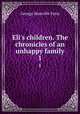 Eli`s children. The chronicles of an unhappy family. 1, Fenn George Manville 