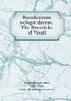 Bucolicorum eclog? decem. The Bucolicks of Virgil, Virgil,Martyn, John, 1699-1768, [from old catalog] ed. and tr 