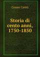 Storia di cento anni, 1750-1850, Cesare Cantu 