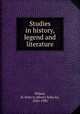 Studies in history, legend and literature, Henry Schu?tz Wilson 