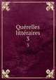 Querelles litteraires. 3, [Irailh, Augustin Simon], 1717?-1794. [from old catalog],Pre-1801 Imprint Collection (Library of Congress) DLC [from old catalog] 