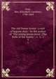 The old Dower house : a tale of bygone days / by the author of "The young prima dona", The Belle of the family", &c, &c, &c. 3, Grey, Mrs. (Elizabeth Caroline), 1798-1869 