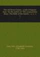 The old Dower house : a tale of bygone days / by the author of "The young prima dona", The Belle of the family", &c, &c, &c. 1, Grey, Mrs. (Elizabeth Caroline), 1798-1869 