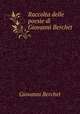 Raccolta delle poesie di Giovanni Berchet, Giovanni Berchet 