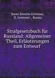 Strafgesetzbuch fr Russland: Allgemeiner Theil, Erluterungen zum Entwurf ., Xaver Severin Gretener, X. Gretener , Russia 