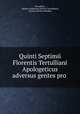 Quinti Septimii Florentis Tertulliani Apologeticus adversus gentes pro ., Tertullian, Quintus Septimius Florens Tertullianus, Thomas Herbert Bindley 