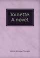 Toinette. A novel, Albion Winegar Tourge?e 