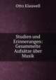 Studien und Erinnerungen: Gesammelte Aufsatze uber Musik, Otto Klauwell 