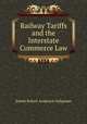 Railway Tariffs and the Interstate Commerce Law, Edwin Robert Anderson Seligman 