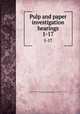 Pulp and paper investigation hearings. 1-17, United States. Congress. House. Select Committee on Pulp and Paper Investigation,Mann, James Robert. [from old catalog] 