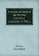 Statuti et ordini di Monte Castello contado di Pisa;, Kirner, Giuseppe 