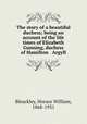 The story of a beautiful duchess; being an account of the life & times of Elizabeth Gunning, duchess of Hamilton & Argyll, Bleackley, Horace William, 1868-1931 