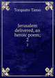 Jerusalem delivered, an heroic poem;. 2, Torquato Tasso 
