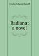 Radiana; a novel, Crosby, Edward Harold 