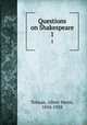 Questions on Shakespeare. 1, Tolman, Albert Harris, 1856-1928 