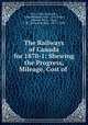 The Railways of Canada for 1870-1: Shewing the Progress, Mileage, Cost of ., Trout, Edw. (Edward ), John Malcolm Trout , Edw Trout, Edward Trout, Trout, J. M . (John Malcolm), 1837 ?-1876 