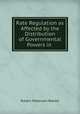 Rate Regulation as Affected by the Distribution of Governmental Powers in ., Robert Patterson Reeder 