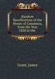 Random Recollections of the House of Commons, from the Year 1830 to the ., Grant, James 