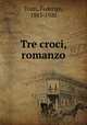 Tre croci, romanzo, Tozzi, Federigo, 1883-1920 