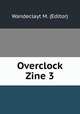 Overclock Zine 3, Wandeclayt M. (Editor) 