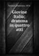 Giovine Italia; dramma in quattro atti, Tumiati, Domenico, 1874- 