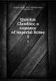 Quintus Claudius; a romance of imperial Rome. 1, Eckstein, Ernst, 1845-1900,Bell, Clara, 1834-1927, tr 