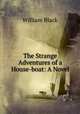 The Strange Adventures of a House-boat: A Novel, William Black 