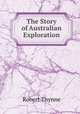 The Story of Australian Exploration, Robert Thynne 