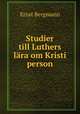 Studier till Luthers lara om Kristi person, Ernst Bergmann 