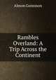 Rambles Overland: A Trip Across the Continent, Almon Gunnison 