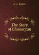 The Story of Glamorgan ., C. J. Evans 