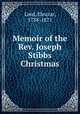 Memoir of the Rev. Joseph Stibbs Christmas, Lord, Eleazar, 1788-1871 