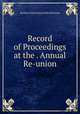 Record of Proceedings at the . Annual Re-union, Society of the Army of the Potomac 