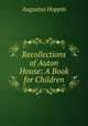 Recollections of Auton House: A Book for Children, Augustus Hoppin 