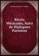 Recits Mexicains, Suivi de Dialogues Parisiens, Salvador Quevedo y Zubieta 
