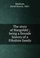 The story of Margre?del ; being a fireside history of a Fifeshire family, Meldrum, David Storrar, 1865- 