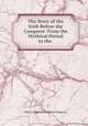 The Story of the Irish Before the Conquest: From the Mythical Period to the ., Mary Catharine Guinness Ferguson 