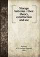 Storage batteries : their theory, construction and use, Watson, A. E. (Arthur Eugene), 1866- 