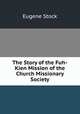 The Story of the Fuh-Kien Mission of the Church Missionary Society, Eugene Stock 