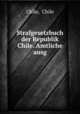 Strafgesetzbuch der Republik Chile. Amtliche ausg., Chile, Chile 