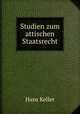 Studien zum attischen Staatsrecht., Hans Keller 