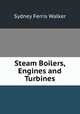 Steam Boilers, Engines and Turbines, Sydney Ferris Walker 