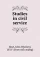 Studies in civil service, Hoyt, John W[esley], 1831- [from old catalog] 