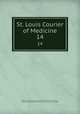 St. Louis Courier of Medicine. 14, Medical Journal and Library Association of the Mississippi Valley , Medical Journal and Library Association of the Mississippi Valley 