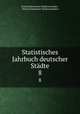 Statistisches Jahrbuch deutscher Stdte. 8, Verband Deutscher Stadtestatistiker 