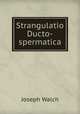 Strangulatio Ducto-spermatica, Joseph Walch 