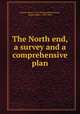 The North end, a survey and a comprehensive plan, Boston (Mass.). City Planning Board,Cram, Ralph Adams, 1863-1942 