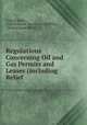 Regulations Concerning Oil and Gas Permits and Leases (including Relief ., United States , United States General Land Office, General Land Office 